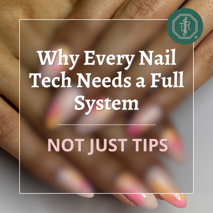 Why Every Nail Tech Needs a Full System—Not Just Tips