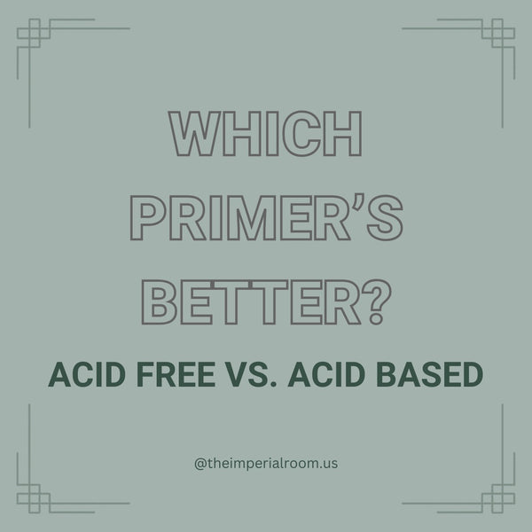 Which Primer’s better? Acid Free or Acid Based